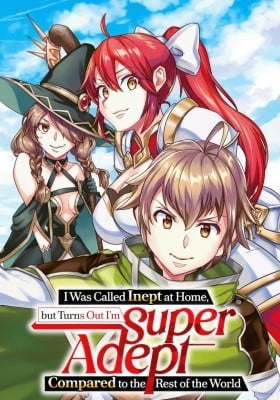 I Was Called Inept at Home, but Turns Out I'm Super Adept Compared to the Rest of the World I Was Called Inept at Home, but Turns Out I'm Super Adept Compared to the Rest of the World